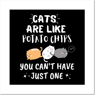 Cats Are Like Potato Chips You Can't Have Just One Posters and Art